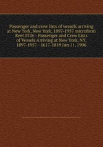 Passenger and crew lists of vessels arriving at New York, New York, 1897-1957 microform. Reel 0726 - Passenger and Crew Lists of Vessels Arriving at New York, NY, 1897-1957 - 1617-1819 Jun 11, 1906