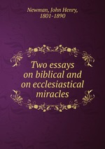 Two essays on biblical and on ecclesiastical miracles