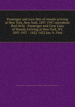 Passenger and crew lists of vessels arriving at New York, New York, 1897-1957 microform. Reel 0656 - Passenger and Crew Lists of Vessels Arriving at New York, NY, 1897-1957 - 1422-1423 Jan. 9, 19o6