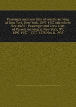 Passenger and crew lists of vessels arriving at New York, New York, 1897-1957 microform. Reel 0639 - Passenger and Crew Lists of Vessels Arriving at New York, NY, 1897-1957 - 1377-1378 Nov 8, 1905