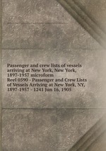 Passenger and crew lists of vessels arriving at New York, New York, 1897-1957 microform. Reel 0590 - Passenger and Crew Lists of Vessels Arriving at New York, NY, 1897-1957 - 1241 Jun 16, 1905