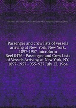 Passenger and crew lists of vessels arriving at New York, New York, 1897-1957 microform. Reel 0476 - Passenger and Crew Lists of Vessels Arriving at New York, NY, 1897-1957 - 935-937 July 13, 19o4