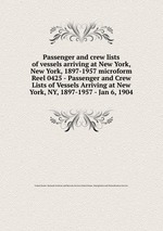 Passenger and crew lists of vessels arriving at New York, New York, 1897-1957 microform. Reel 0425 - Passenger and Crew Lists of Vessels Arriving at New York, NY, 1897-1957 - Jan 6, 1904