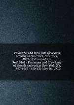 Passenger and crew lists of vessels arriving at New York, New York, 1897-1957 microform. Reel 0361 - Passenger and Crew Lists of Vessels Arriving at New York, NY, 1897-1957 - 630-631 May 26, 1903