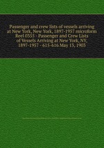 Passenger and crew lists of vessels arriving at New York, New York, 1897-1957 microform. Reel 0355 - Passenger and Crew Lists of Vessels Arriving at New York, NY, 1897-1957 - 615-616 May 13, 1903
