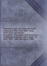 Passenger and crew lists of vessels arriving at New York, New York, 1897-1957 microform. Reel 0339 - Passenger and Crew Lists of Vessels Arriving at New York, NY, 1897-1957 - 588-589 Apr 9, 1903