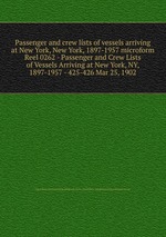 Passenger and crew lists of vessels arriving at New York, New York, 1897-1957 microform. Reel 0262 - Passenger and Crew Lists of Vessels Arriving at New York, NY, 1897-1957 - 425-426 Mar 25, 1902
