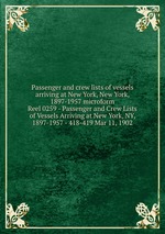 Passenger and crew lists of vessels arriving at New York, New York, 1897-1957 microform. Reel 0259 - Passenger and Crew Lists of Vessels Arriving at New York, NY, 1897-1957 - 418-419 Mar 11, 1902