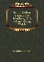Martin Luthers saemtliche Schriften, 13, I, Johann Georg Walch