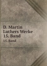 D. Martin Luthers Werke. 15. Band