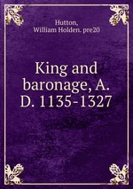 King and baronage, A.D. 1135-1327