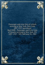 Passenger and crew lists of vessels arriving at New York, New York, 1897-1957 microform. Reel 0208 - Passenger and Crew Lists of Vessels Arriving at New York, NY, 1897-1957 - 339-340 June 23, 1901