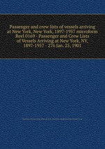 Passenger and crew lists of vessels arriving at New York, New York, 1897-1957 microform. Reel 0169 - Passenger and Crew Lists of Vessels Arriving at New York, NY, 1897-1957 - 276 Jan. 25, 1901