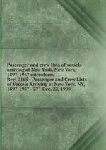 Passenger and crew lists of vessels arriving at New York, New York, 1897-1957 microform. Reel 0165 - Passenger and Crew Lists of Vessels Arriving at New York, NY, 1897-1957 - 271 Dec. 22, 1900