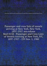 Passenger and crew lists of vessels arriving at New York, New York, 1897-1957 microform. Reel 0158 - Passenger and Crew Lists of Vessels Arriving at New York, NY, 1897-1957 - 259 Nov. 5, 1900