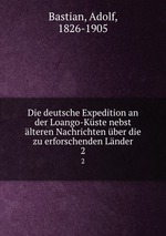 Die deutsche Expedition an der Loango-Kste nebst lteren Nachrichten ber die zu erforschenden Lnder. 2
