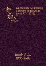 La chambre des poisons : histoire du temps de Louis XIV (1712). 2