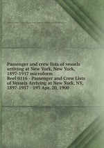 Passenger and crew lists of vessels arriving at New York, New York, 1897-1957 microform. Reel 0116 - Passenger and Crew Lists of Vessels Arriving at New York, NY, 1897-1957 - 193 Apr. 20, 1900
