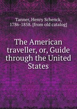 The American traveller, or, Guide through the United States