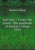 Sub turri = Under the tower : the yearbook of Boston College. 1955