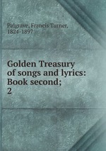 Golden Treasury of songs and lyrics: Book second;. 2