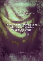 The works of Henry Fielding : with an introduction by Edmund Gosse. 12