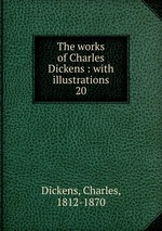 The works of Charles Dickens : with illustrations. 20