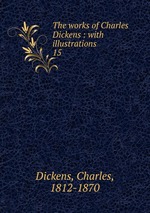 The works of Charles Dickens : with illustrations. 15
