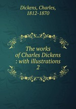 The works of Charles Dickens : with illustrations. 2