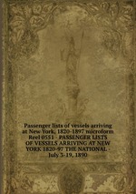 Passenger lists of vessels arriving at New York, 1820-1897 microform. Reel 0551 - PASSENGER LISTS OF VESSELS ARRIVING AT NEW YORK 1820-97 THE NATIONAL - July 3-19, 1890