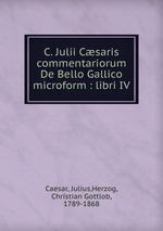 C. Julii Csaris commentariorum De Bello Gallico microform : libri IV