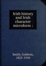 Irish history and Irish character microform :