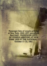 Passenger lists of vessels arriving at New York, 1820-1897 microform. Reel 0443 - PASSENGER LISTS OF VESSELS ARRIVING AT NEW YORK 1820-97 THE NATIONAL - October 11-25, 1881