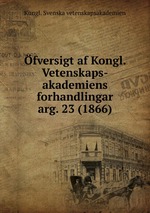 fversigt af Kongl. Vetenskaps-akademiens forhandlingar. arg. 23 (1866)