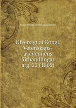 fversigt af Kongl. Vetenskaps-akademiens forhandlingar. arg. 22 (1865)