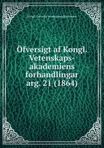 fversigt af Kongl. Vetenskaps-akademiens forhandlingar. arg. 21 (1864)