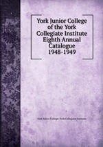 York Junior College of the York Collegiate Institute Eighth Annual Catalogue. 1948-1949