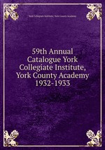 59th Annual Catalogue York Collegiate Institute, York County Academy. 1932-1933