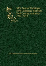 58th Annual Catalogue York Collegiate Institute, York County Academy. 1931-1932