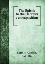 The Epistle to the Hebrews : an exposition. 1