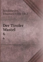 Der Tiroler Wastel. 6