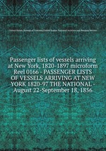 Passenger lists of vessels arriving at New York, 1820-1897 microform. Reel 0166 - PASSENGER LISTS OF VESSELS ARRIVING AT NEW YORK 1820-97 THE NATIONAL - August 22-September 18, 1856