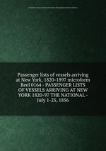 Passenger lists of vessels arriving at New York, 1820-1897 microform. Reel 0164 - PASSENGER LISTS OF VESSELS ARRIVING AT NEW YORK 1820-97 THE NATIONAL - July 1-25, 1856