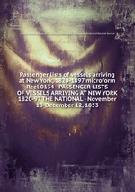 Passenger lists of vessels arriving at New York, 1820-1897 microform. Reel 0134 - PASSENGER LISTS OF VESSELS ARRIVING AT NEW YORK 1820-97 THE NATIONAL - November 18-December 12, 1853