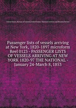Passenger lists of vessels arriving at New York, 1820-1897 microform. Reel 0123 - PASSENGER LISTS OF VESSELS ARRIVING AT NEW YORK 1820-97 THE NATIONAL - January 24-March 8, 1853