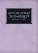 Passenger lists of vessels arriving at New York, 1820-1897 microform. Reel 0119 - PASSENGER LISTS OF VESSELS ARRIVING AT NEW YORK 1820-97 THE NATIONAL - September 1-25, 1852