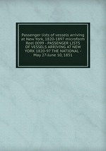 Passenger lists of vessels arriving at New York, 1820-1897 microform. Reel 0099 - PASSENGER LISTS OF VESSELS ARRIVING AT NEW YORK 1820-97 THE NATIONAL - May 27-June 10, 1851