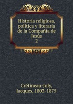Historia religiosa, poltica y literaria de la Compaa de Jess. 2