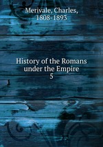 History of the Romans under the Empire. 5