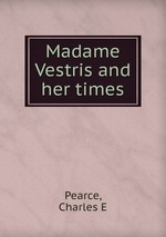 Madame Vestris and her times